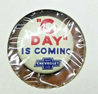 Vintage 1945 Chevrolet " C - Day Is Coming " Pin Button