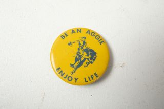 Be An Aggie Enjoy Life Uc Davis Pinback Button (b9c - 20) Vintage California Bronco