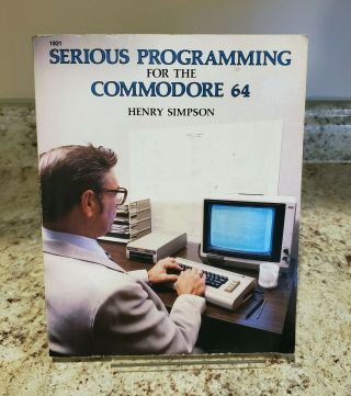 Serious Programming For The Commodore 64 By Henry Simpson (1984)