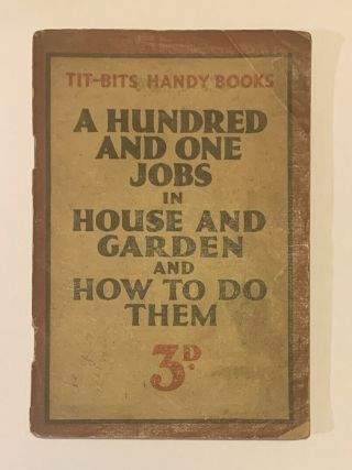 Vintage " Tit - Bits " - A Hundred And One Jobs In House & Garden And How To Do Them