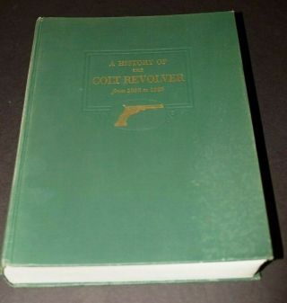 Vintage 1940 Book A History Of The Colt Revolver From 1836 To 1940 Guns Vgc