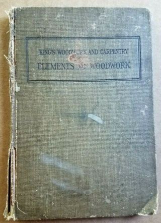 " Elements Of Woodwork " By Charles A.  King (1911) Vintage Hardcover