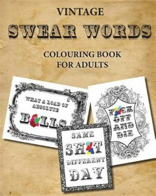 Vintage Swear Words Colouring Book For Adults : Relax And Colour Filthy Words.