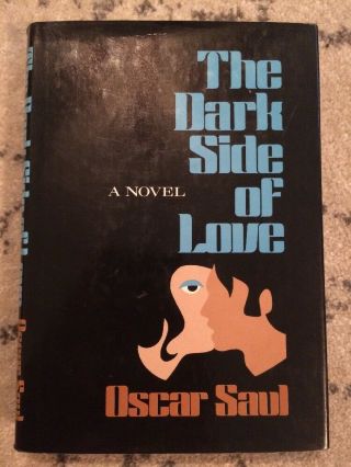 The Dark Side Of Love By Oscar Saul - Hardcover W/dj - 1974 - Vintage Cond.