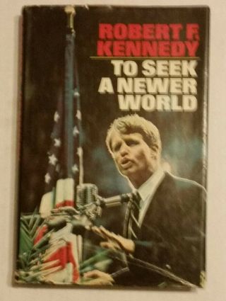 Vintage First Edition Hardback: " To Seek A Newer World " By Sen.  Robert Kennedy