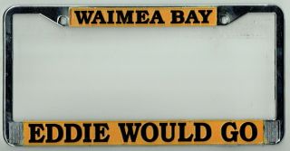 Waimea Bay Eddie Would Go Aikau Vintage Hawaii Surfing Surf License Plate Frame