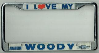Anaheim California I Love My Woody Chevrolet Vintage Dealer License Plate Frame