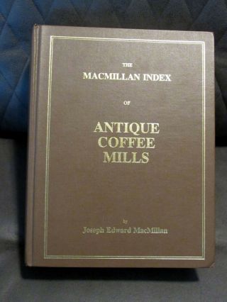 The Macmillan Index Of Antique Coffee Mills Grinder The Bible For Collectors