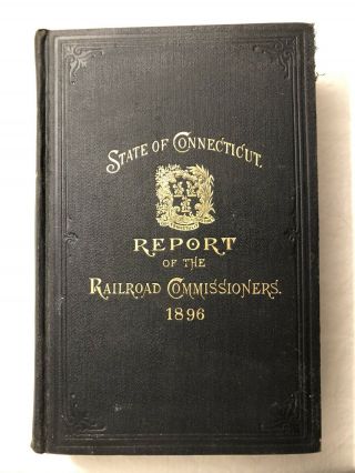 State Of Connecticut Report Of The Railroad Commissioners 1896 Book Trains