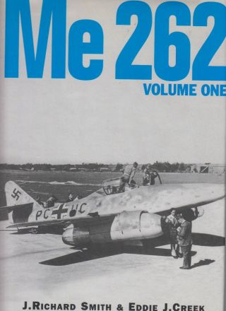 Messerschmitt Me 262 Volume One - Classic Publications - Smith/creek