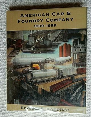 American Car & Foundry Company 1899 - 1999 Edward S Kaminskii