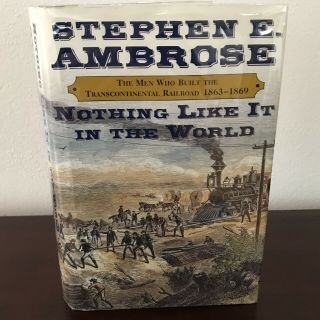 Nothing Like It In The World Stephen Ambrose Signed 1st Railroad Trains History