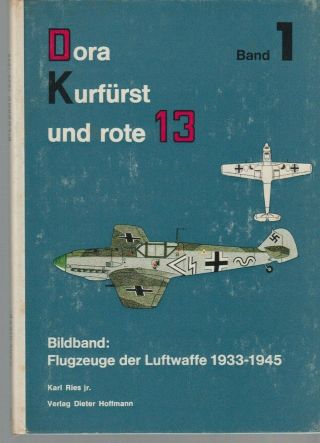Dora Kurfurst Und Rote 13 - Flugzeug De Luftwaffe 1933 - 1945 Vol.  1 - 4 - Ries