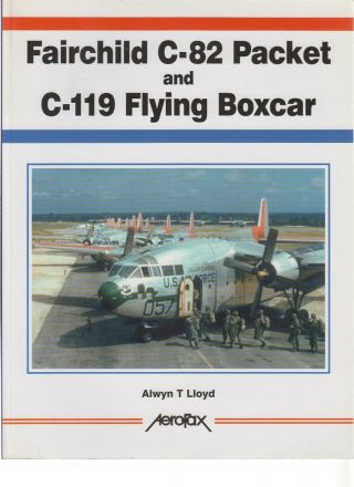 Fairchild C - 82 Packet & C - 119 Flying Boxcar - Aerofax - Lloyd