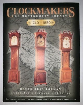 Signed,  Clockmakers Of Montgomery County 1740 - 1850,  Pa,  By Bruce Forman,  1st Ed