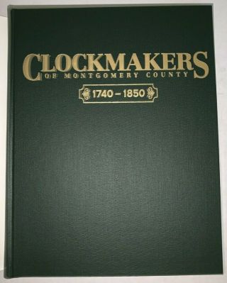 SIGNED,  CLOCKMAKERS OF MONTGOMERY COUNTY 1740 - 1850,  PA,  by BRUCE FORMAN,  1st Ed 2