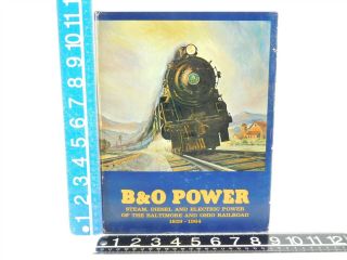 B&O Power: Steam,  Diesel And Electric Power Of The B&O Railroad 1829 - 1964 2