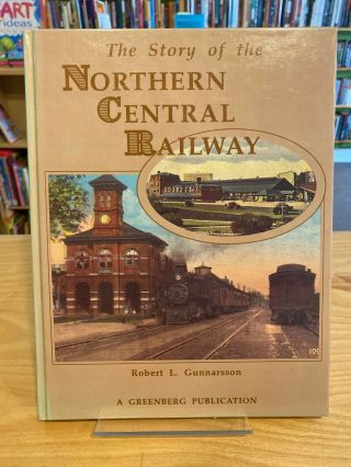 The Story Of The Northern Central Railway 1991 Book By Robert L.  Gunnarson