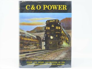 C&o Power Steam And Diesel Locomotives Of The C&o Railway 1900 - 1965 (signed)