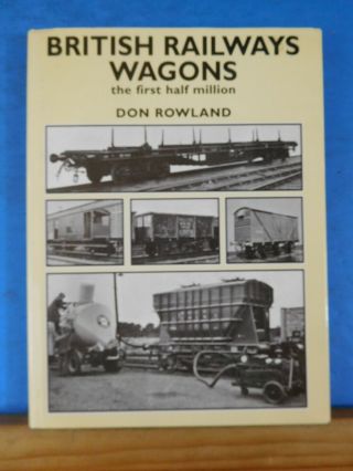 British Railways Wagons The First Half Million By Don Rowland W/ Dust Jacket