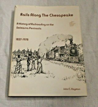 Rails Along The Chesapeake - A History Of Railroading On The Delmarva Peninsula