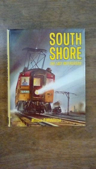 South Shore Line - Railroad History - The Last Interurban - William D.  Middleton
