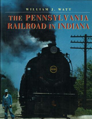 The Pennsylvania Railroad In Indiana By William J.  Watt