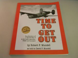 Time To Get Out By Robert F.  Mundell & David Mundell Signed Ed Wwii B - 24 Radio