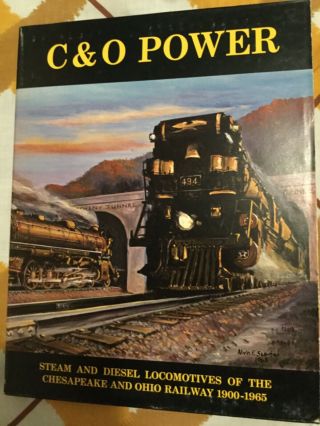 C&o Power Steam & Diesel Locomotives Of The Chesapeake & Ohio Railway 1900 - 1965