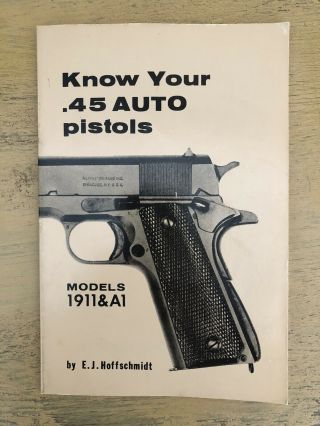Vintage Know Your 45 Auto Pistols 1911 And A1 Book Hoffschmidt 1984