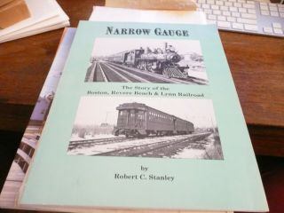 Narrow Gauge - The Story Of The Boston,  Revere Beach & Lynn Railroad By Stanley