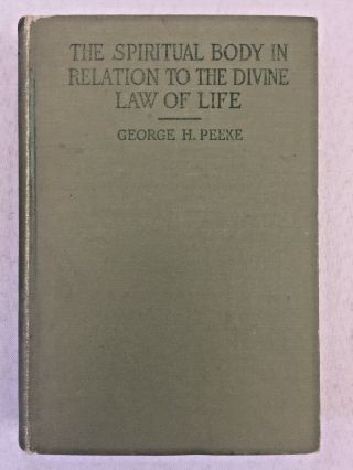 Spiritual Body In Relation To The Divine Law Of Life George H Peeke Vintage Hc