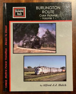 Burlington Route Color Pictorial Volume 1,  Alfred J.  J Holck Hc,  Trains,  Railroad