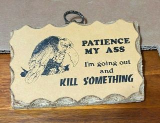 Vintage Pressed Wood Wall Plaque " Patience My Ass I`m Going Out & Kill Something