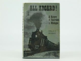 All Aboard A History Of Railroads In Michigan By Willis F.  Dunbar ©1969 Hc Book