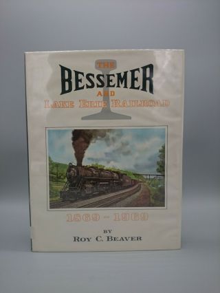 The Bessemer And Lake Erie Railroad,  1869 - 1969 By Roy C.  Beaver Hardcover W Dj
