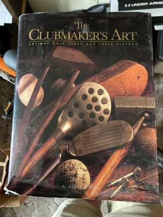 The Clubmakers Art Antique Golf Clubs And Their History By Jeffery B.  Ellis