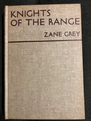 Zane Grey - Knights Of The Range,  Copyright 1936,  Vintage Hardcover Novel.