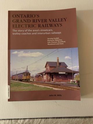 Ontario’s Grand River Valley Electric Railways.  John Mills.