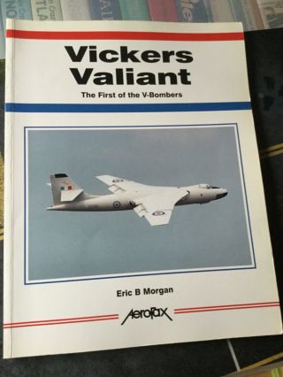 Aerofax : Vickers Valiant : First Of The V Bombers : Eric B Morgan