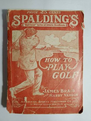 1912 Spalding Library How To Play Golf By James Braid & Harry Vardon