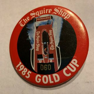 1985 The Squire Shop Gold Cup Unlimited Hydroplane Racing Pinback Button 060