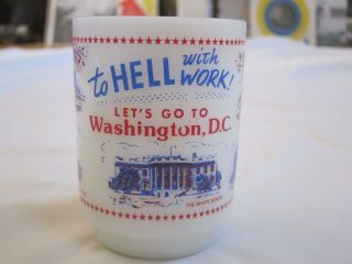 Vintage Anchor Hocking Mug To Hell With Work Washington D.  C.