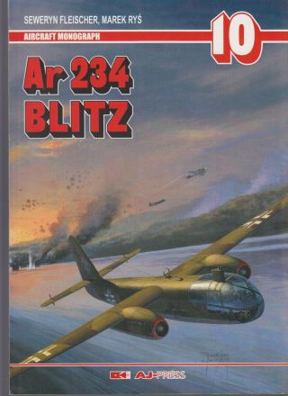 Arado Ar 234 Blitz - Aircraft Monograph - Fleischer/rys - Aj Press - Luftwaffe