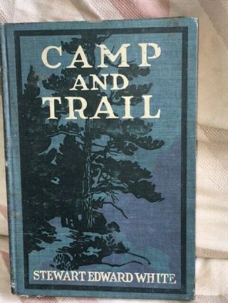 Vintage 1st Edition 1907 Camp And Trail By Stewart Edward White