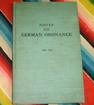Vintage 1937 Notes On German Ordnance,  1841 - 1918 By Major James E.  Hicks