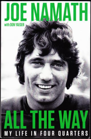 Joe Namath - All The Way - My Life In Four Quarters With Don Yaeger - Jets