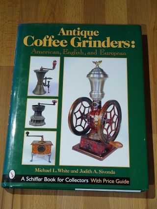 Antique Coffee Grinders American,  English,  And Europe - Hardcover Michael