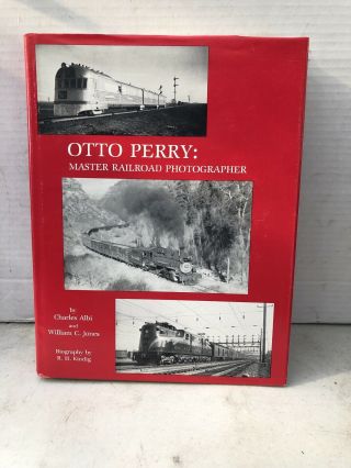 " Otto Perry: Master Railroad Photographer " By Charles Abi & William Jones