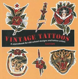 Vintage Tattoos A Sourcebook For Old - School Designs And Tattoo Artists By Carol